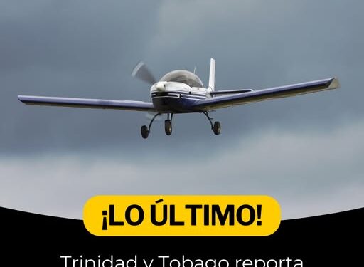 Desaparece aeronave salió de RD hacia Trinidad y Tobago